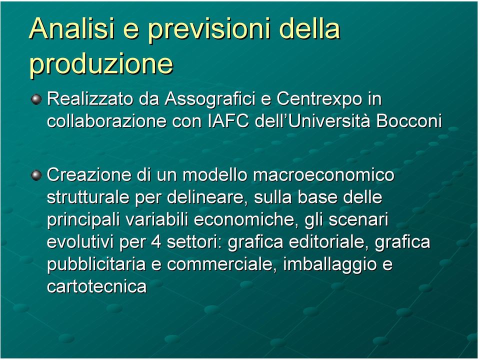 strutturale per delineare, sulla base delle principali variabili economiche, gli scenari