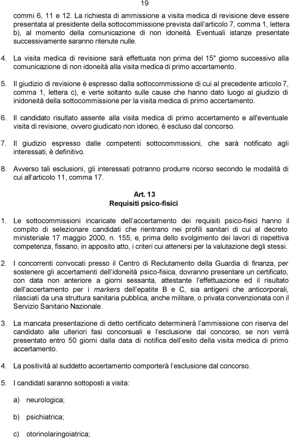 non idoneità. Eventuali istanze presentate successivamente saranno ritenute nulle. 4.