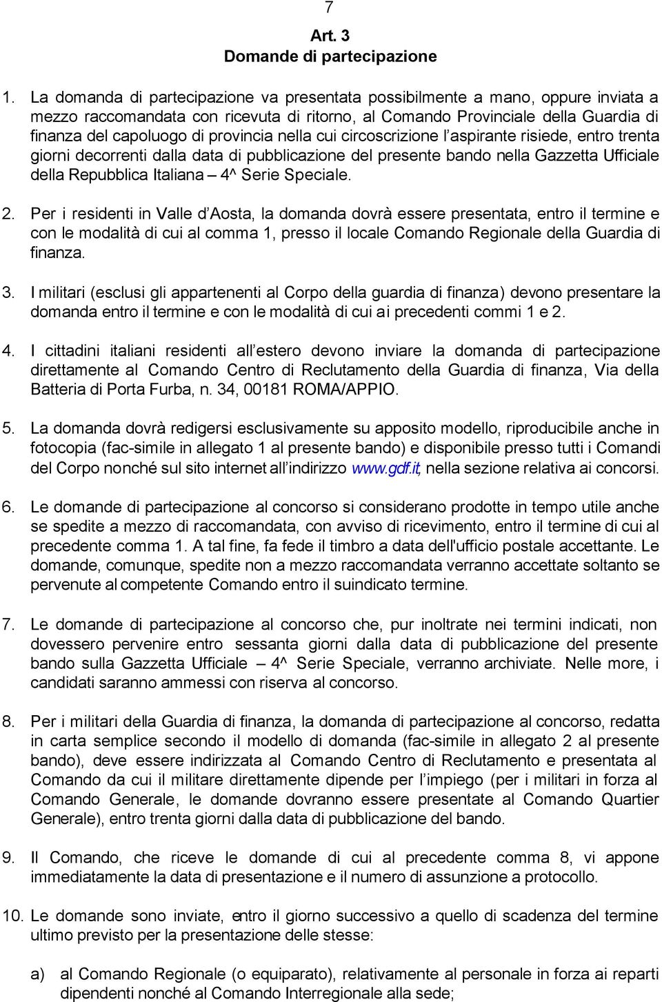 provincia nella cui circoscrizione l aspirante risiede, entro trenta giorni decorrenti dalla data di pubblicazione del presente bando nella Gazzetta Ufficiale della Repubblica Italiana 4^ Serie