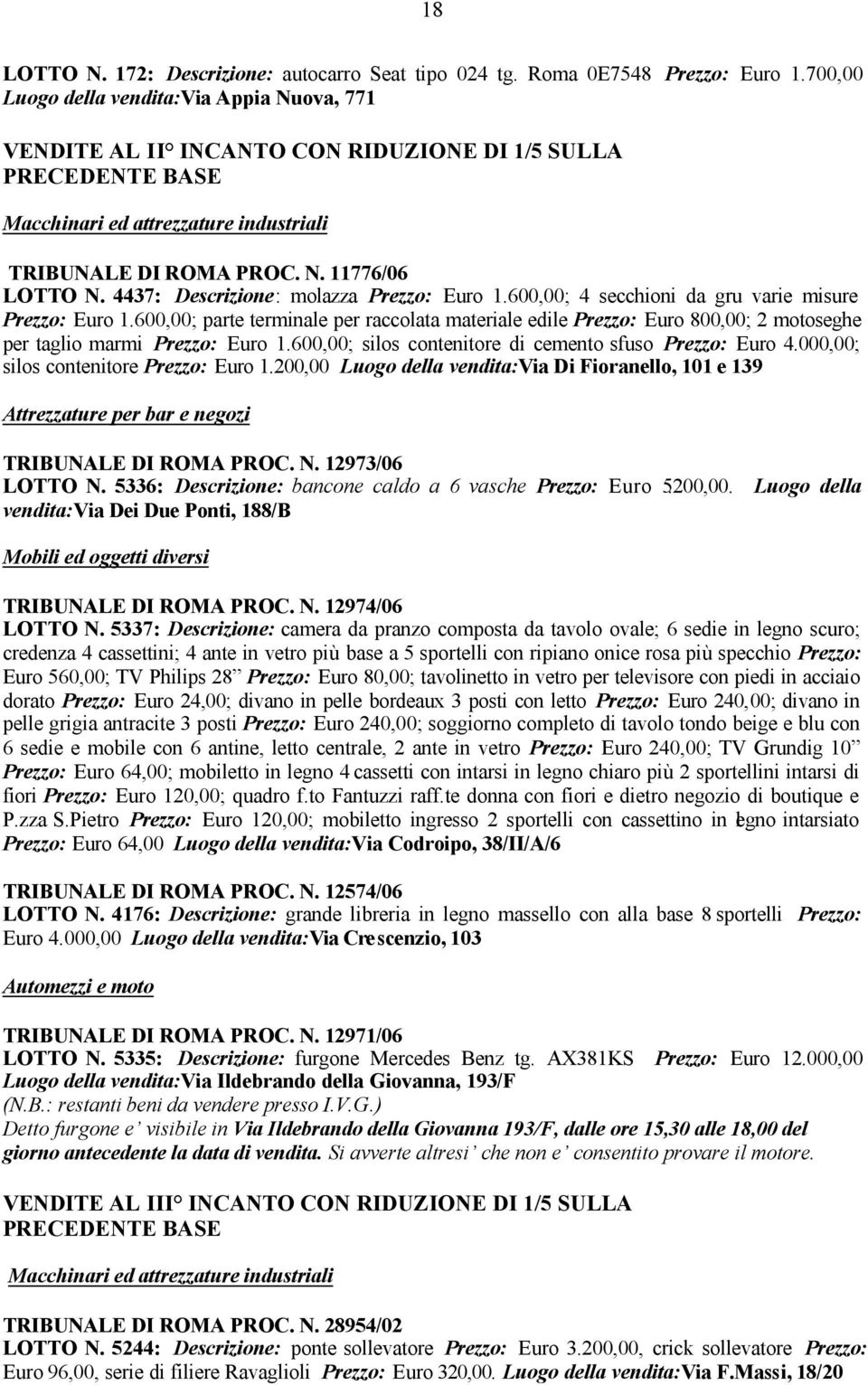 4437: Descrizione: molazza Prezzo: Euro 1.600,00; 4 secchioni da gru varie misure Prezzo: Euro 1.