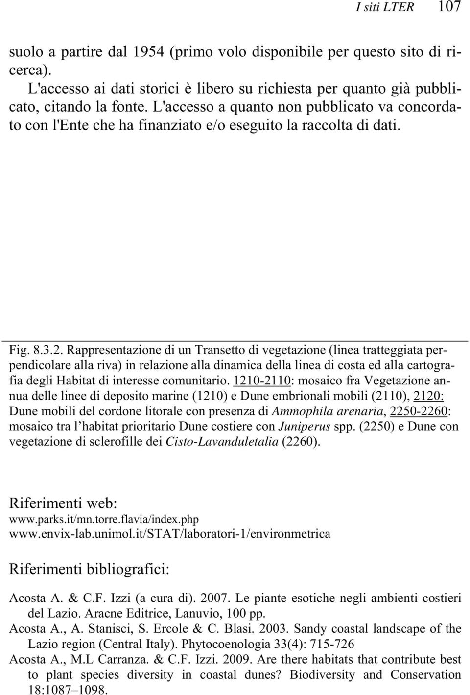 Rappresentazione di un Transetto di vegetazione (linea tratteggiata perpendicolare alla riva) in relazione alla dinamica della linea di costa ed alla cartografia degli Habitat di interesse