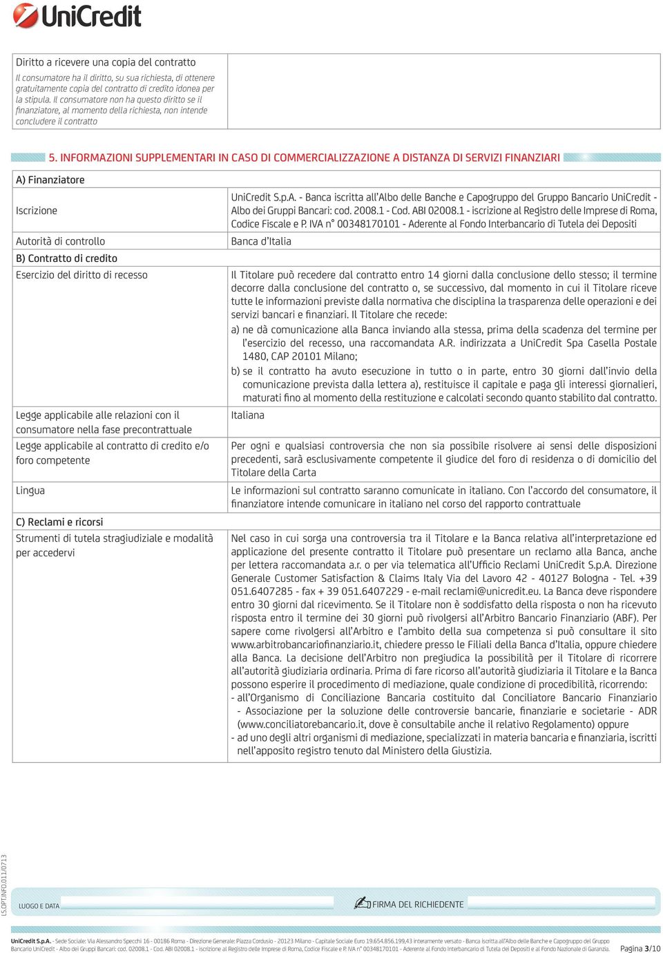 Informazioni supplementari in caso di commercializzazione a distanza di servizi finanziari A) Finanziatore Iscrizione Autorità di controllo B) Contratto di credito Esercizio del diritto di recesso