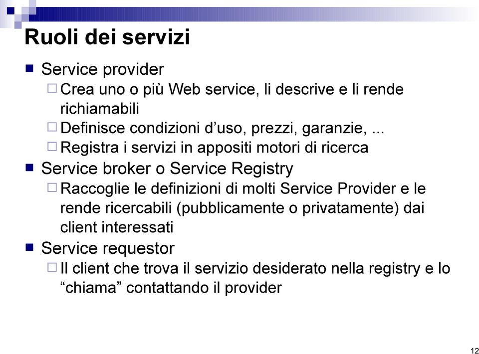 .. Registra i servizi in appositi motori di ricerca Service broker o Service Registry Raccoglie le definizioni di