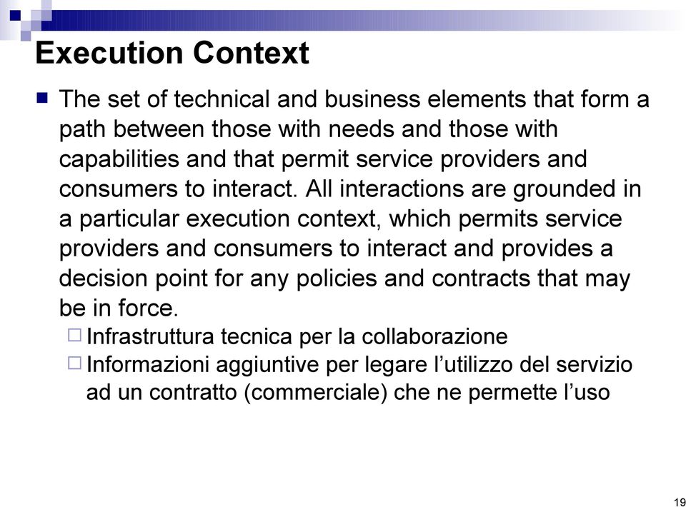 All interactions are grounded in a particular execution context, which permits service providers and consumers to interact and provides a