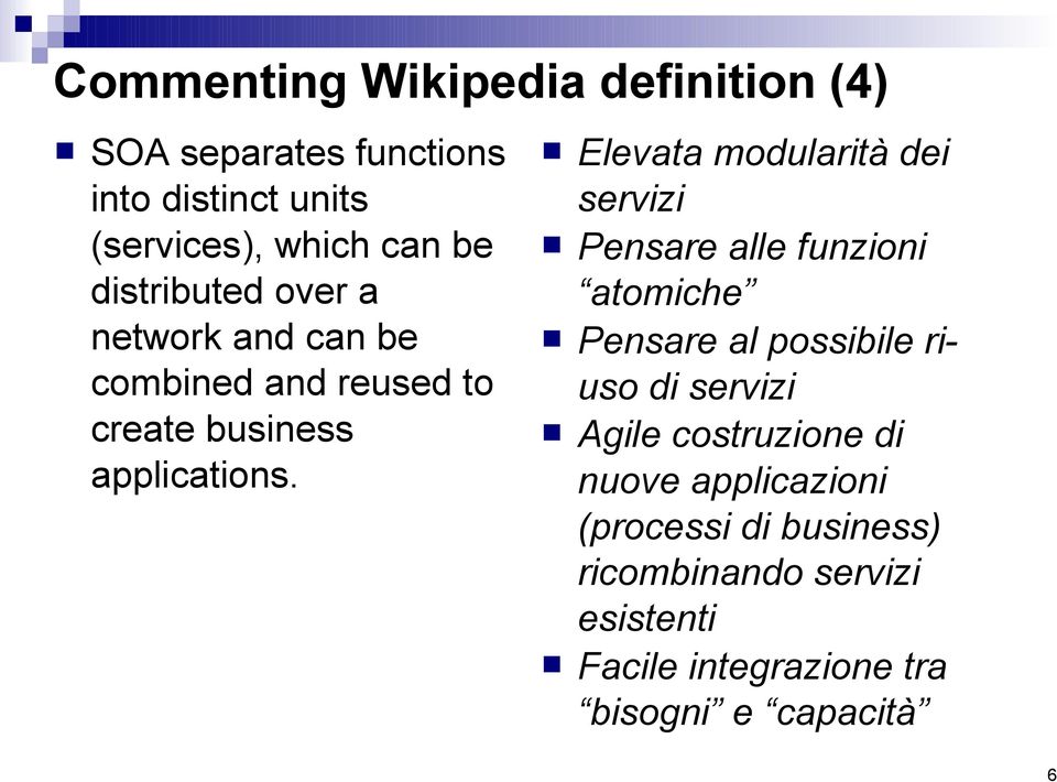 Elevata modularità dei servizi Pensare alle funzioni atomiche Pensare al possibile riuso di servizi Agile
