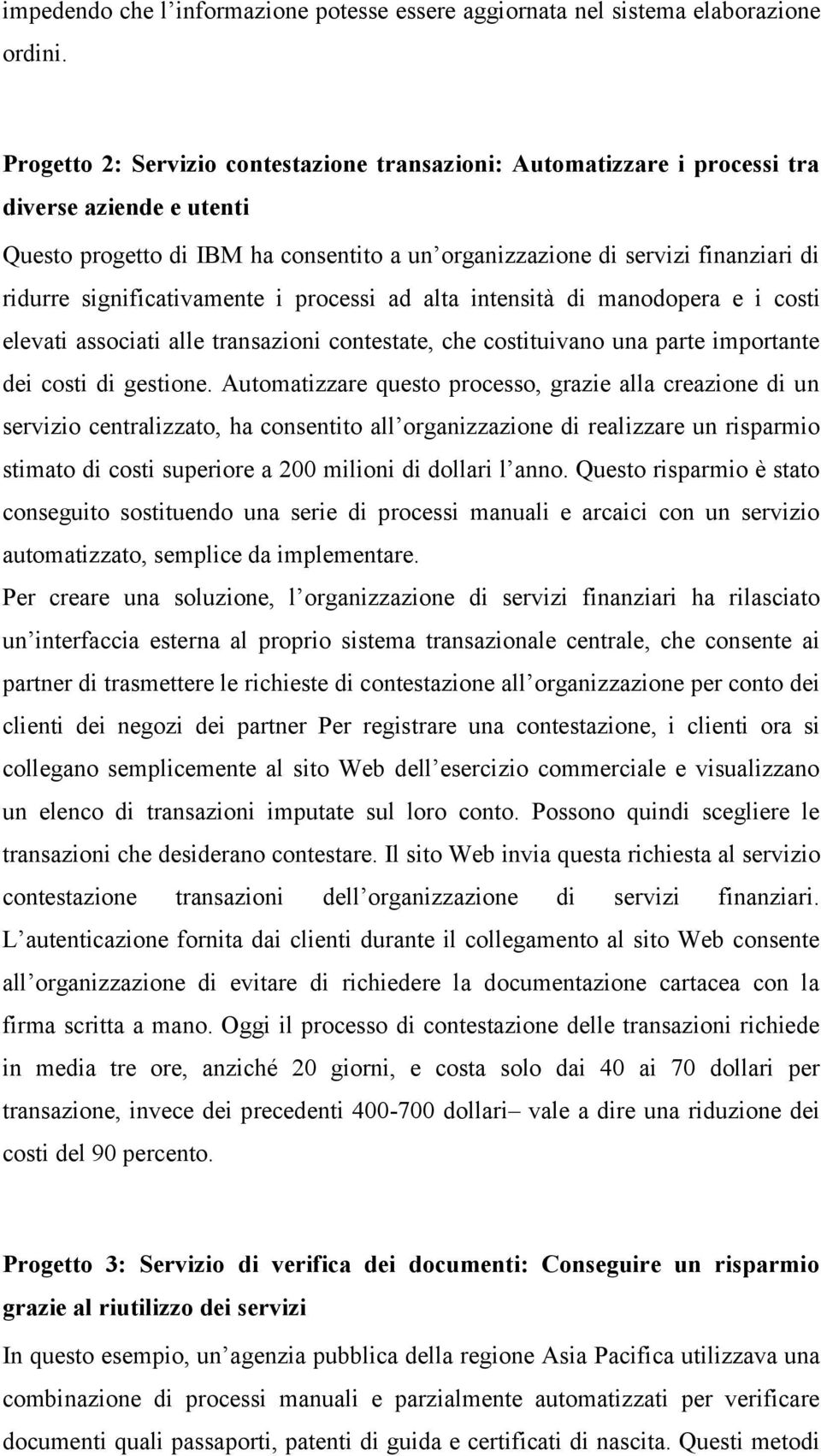 significativamente i processi ad alta intensità di manodopera e i costi elevati associati alle transazioni contestate, che costituivano una parte importante dei costi di gestione.