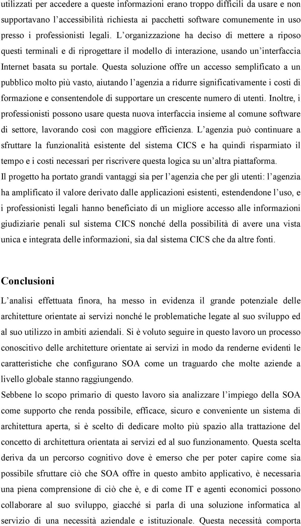 Questa soluzione offre un accesso semplificato a un pubblico molto più vasto, aiutando l agenzia a ridurre significativamente i costi di formazione e consentendole di supportare un crescente numero