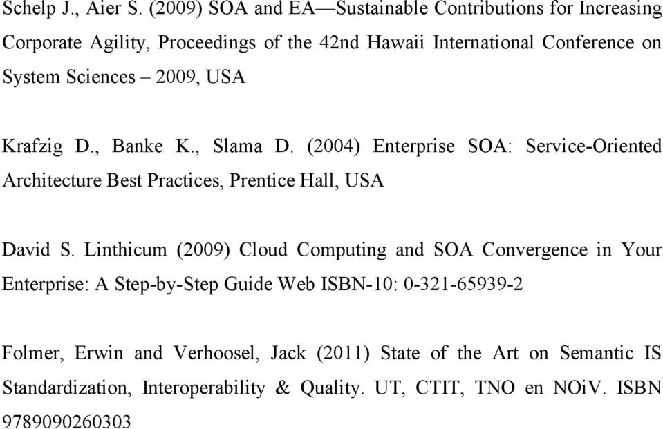 Sciences 2009, USA Krafzig D., Banke K., Slama D. (2004) Enterprise SOA: Service-Oriented Architecture Best Practices, Prentice Hall, USA David S.