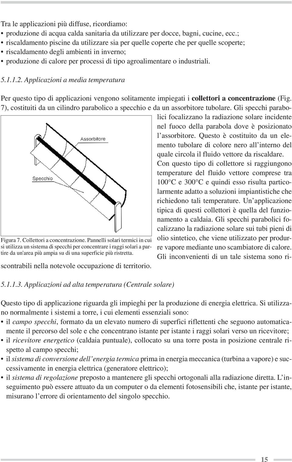 5.1.1.2. Applicazioni a media temperatura Per questo tipo di applicazioni vengono solitamente impiegati i collettori a concentrazione (Fig.