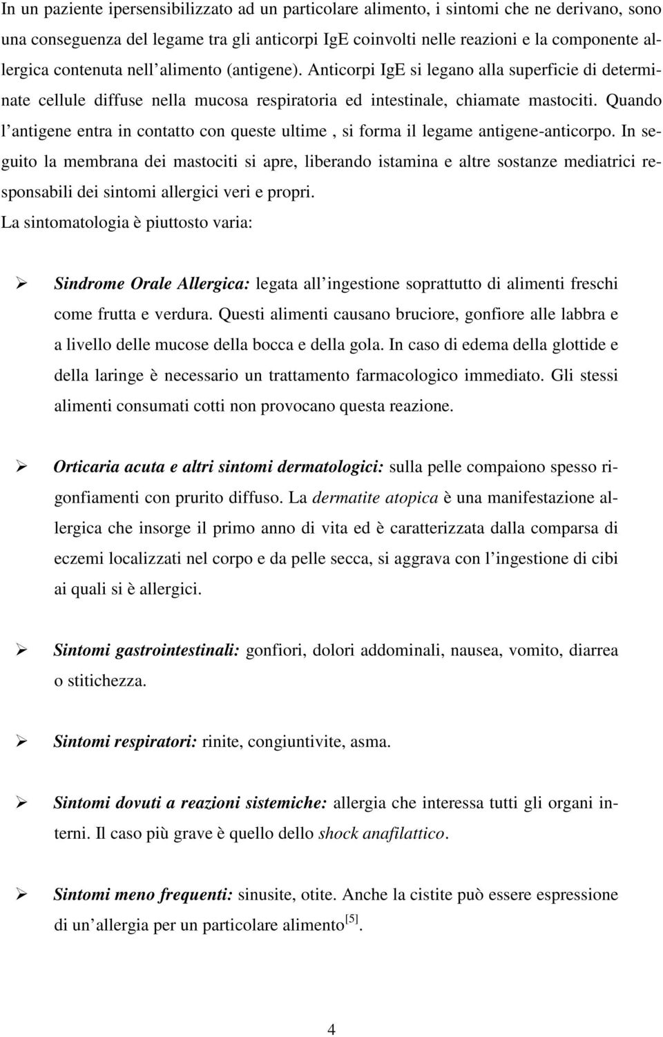 Quando l antigene entra in contatto con queste ultime, si forma il legame antigene-anticorpo.