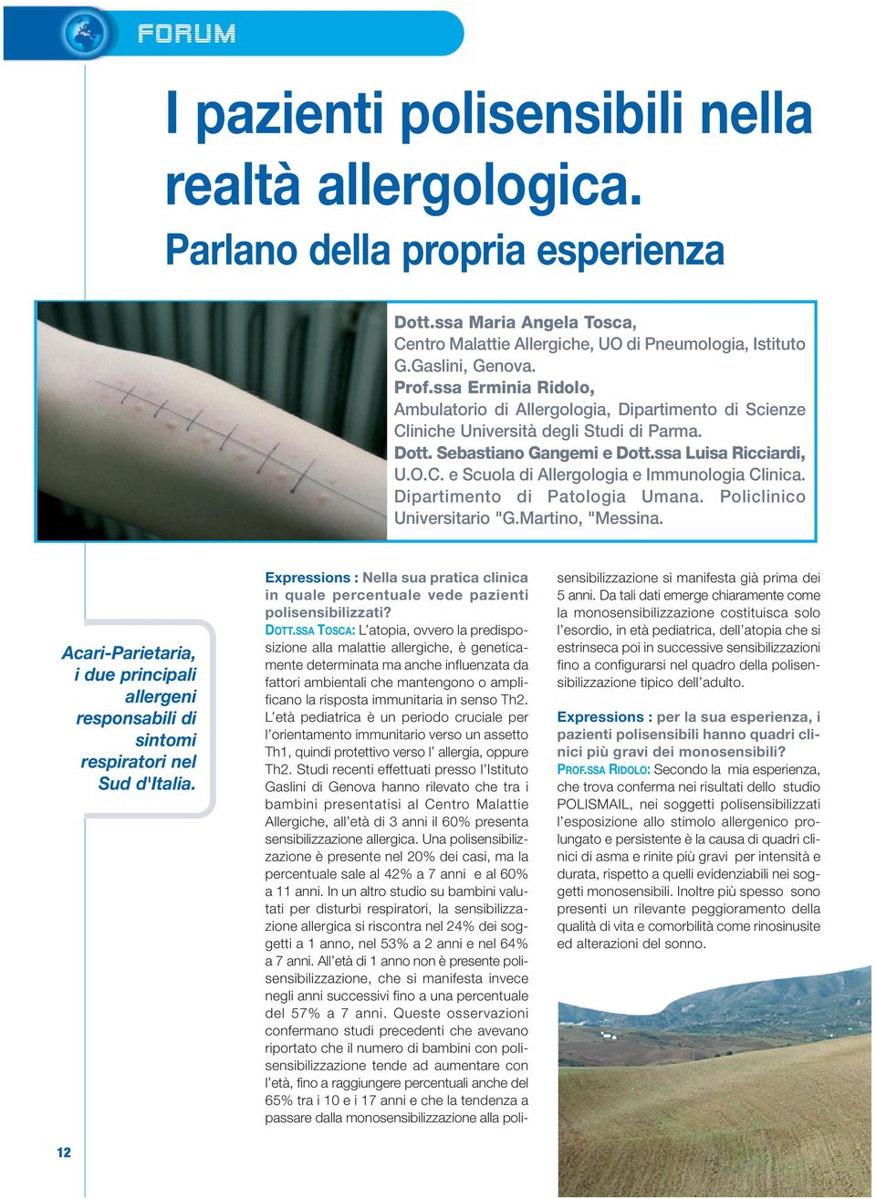 Dipartimento di Patologia Umana. Policlinico Universitario "G.Martino, "Messina. Acari-Parietaria, i due principali allergeni responsabili di sintomi respiratori nel Sud d'italia.
