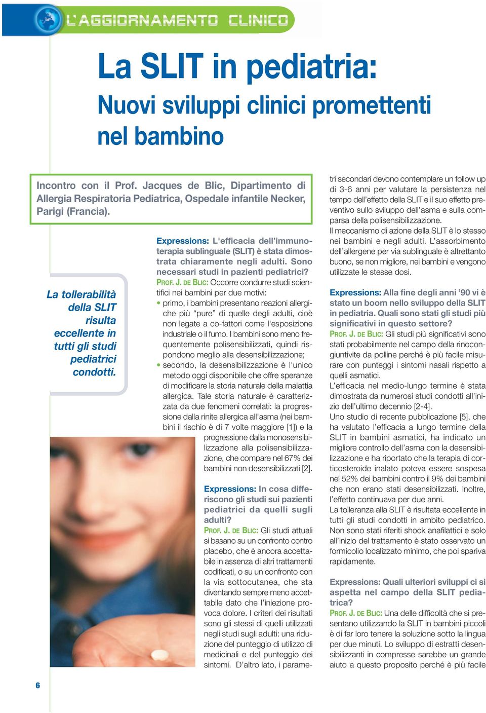 Expressions: L'efficacia dell immunoterapia sublinguale (SLIT) è stata dimostrata chiaramente negli adulti. Sono necessari studi in pazienti pediatrici? PROF. J.