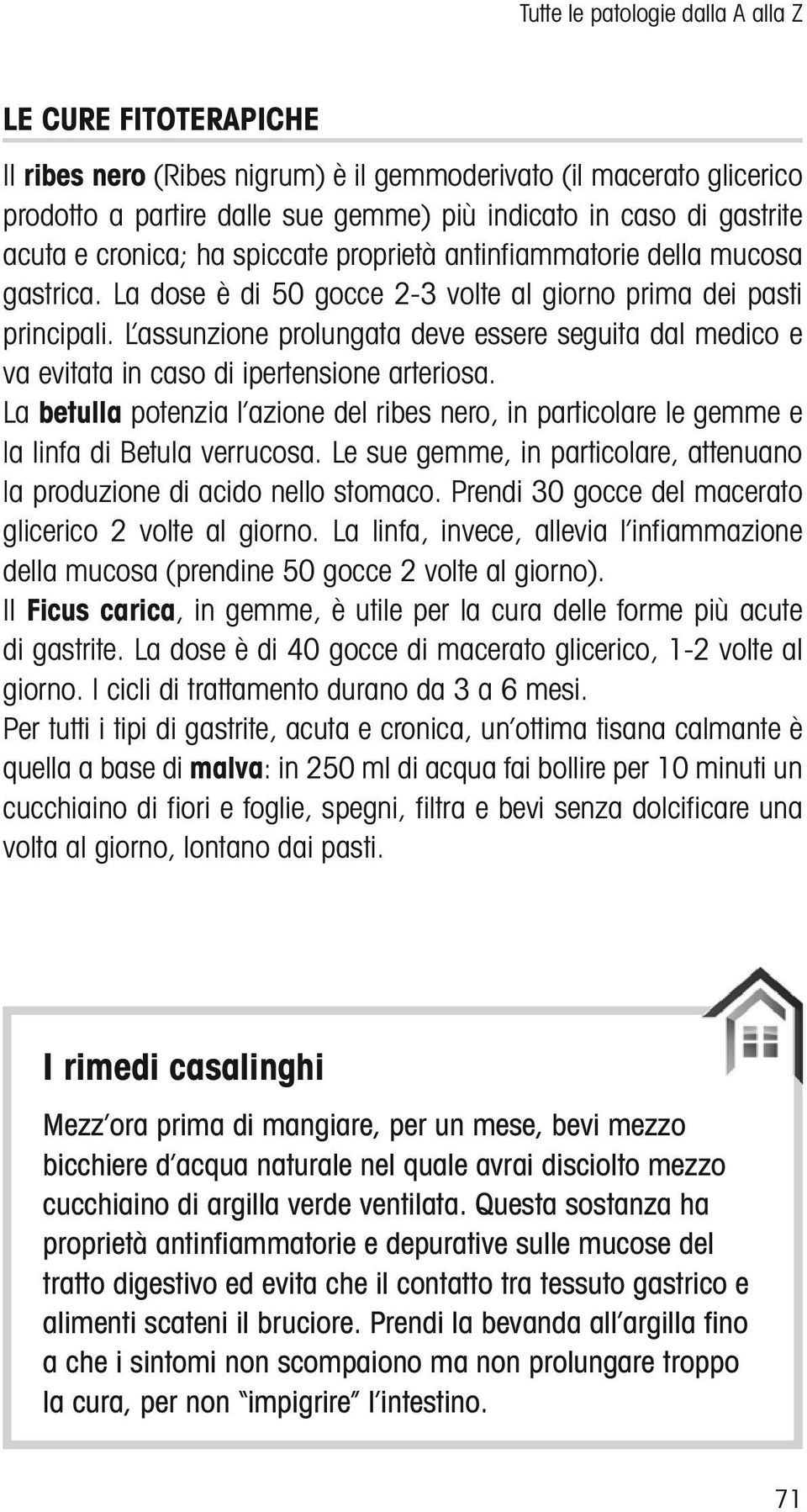 L assunzione prolungata deve essere seguita dal medico e va evitata in caso di ipertensione arteriosa.