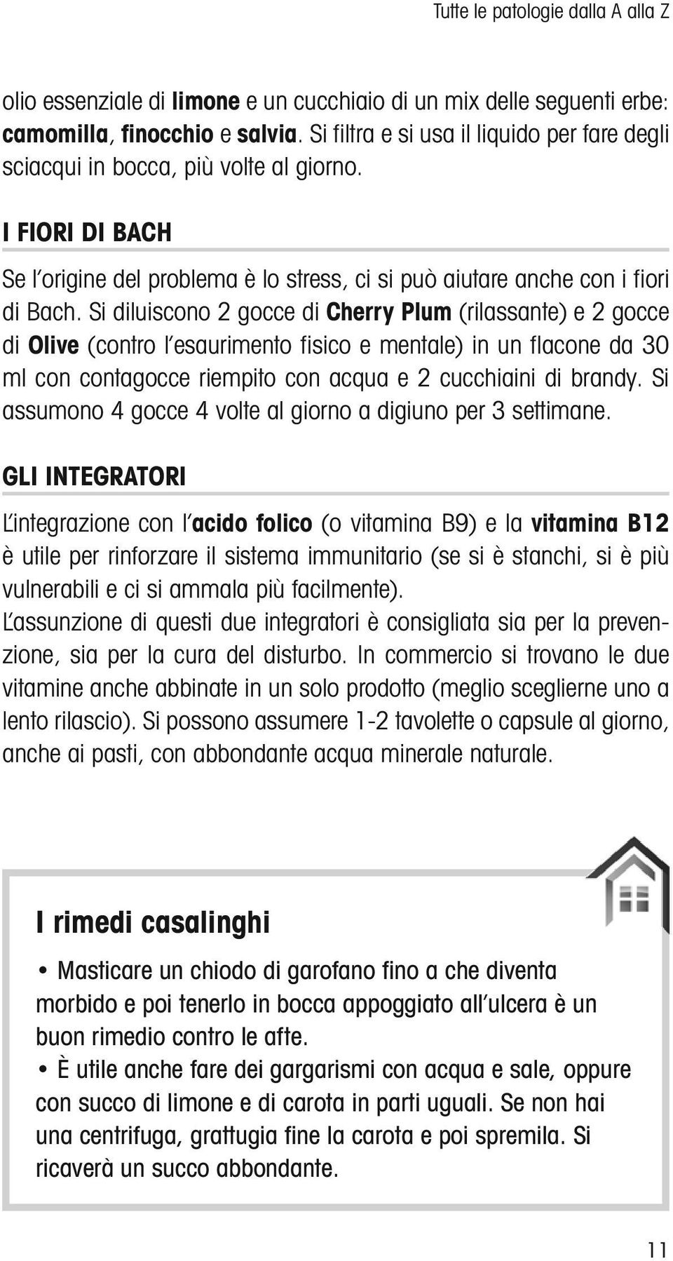 Si diluiscono 2 gocce di Cherry Plum (rilassante) e 2 gocce di Olive (contro l esaurimento fi sico e mentale) in un fl acone da 30 ml con contagocce riempito con acqua e 2 cucchiaini di brandy.