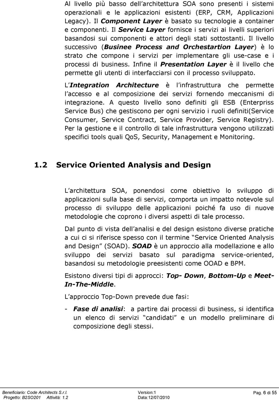 Il livello successivo (Businee Process and Orchestartion Layer) è lo strato che compone i servizi per implementare gli use-case e i processi di business.