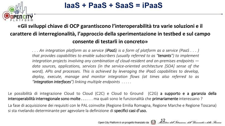 .. ) that provides capabilities to enable subscribers (usually referred to as "tenants") to implement integration projects involving any combination of cloud-resident and on-premises endpoints data