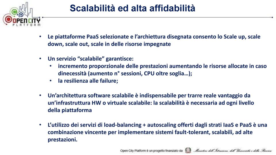 Un architettura software scalabile è indispensabile per trarre reale vantaggio da un infrastruttura HW o virtuale scalabile: la scalabilità è necessaria ad ogni livello della