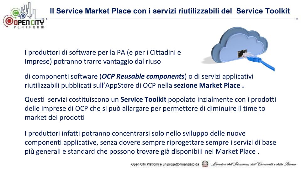 Questi servizi costituiscono un Service Toolkit popolato inzialmente con i prodotti delle imprese di OCP che si può allargare per permettere di diminuire il time to market dei prodotti