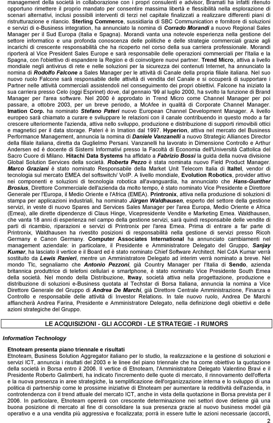 Sterling Commerce, sussidiaria di SBC Communication e fornitore di soluzioni e servizi di e-business integration, ha annunciato la nomina di Corrado Morandi a nuovo Regional Sales Manager per il Sud