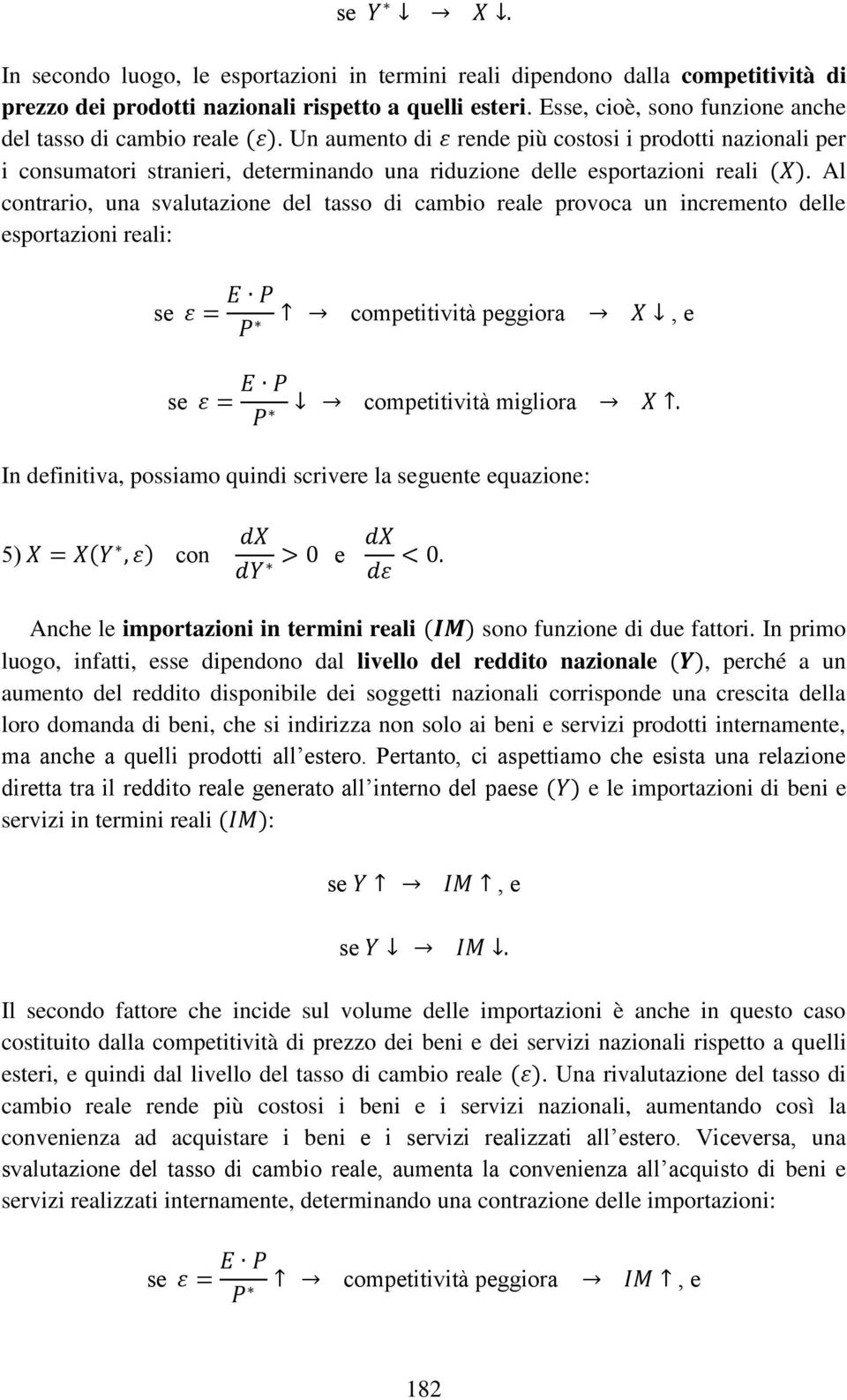 Al contrario, una svalutazion dl tasso di cambio ral provoca un incrmnto dll sportazioni rali: s ε = s ε = E P P comptitività pggiora X, E P P comptitività migliora X.