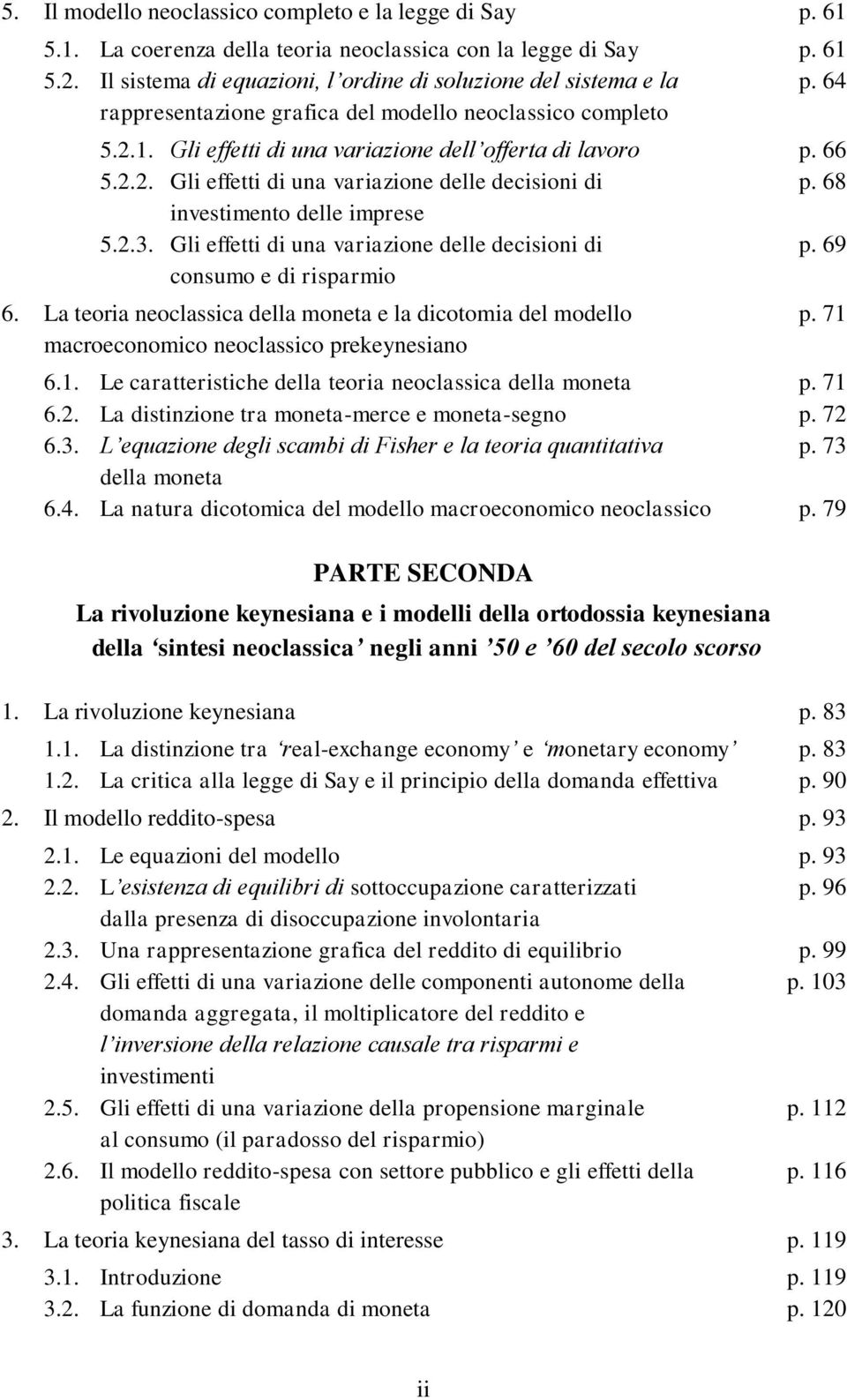 Gli fftti di una variazion dll dcisioni di p. 69 consumo di risparmio 6. La toria noclassica dlla monta la dicotomia dl modllo p. 71 macroconomico noclassico prkynsiano 6.1. L carattristich dlla toria noclassica dlla monta p.