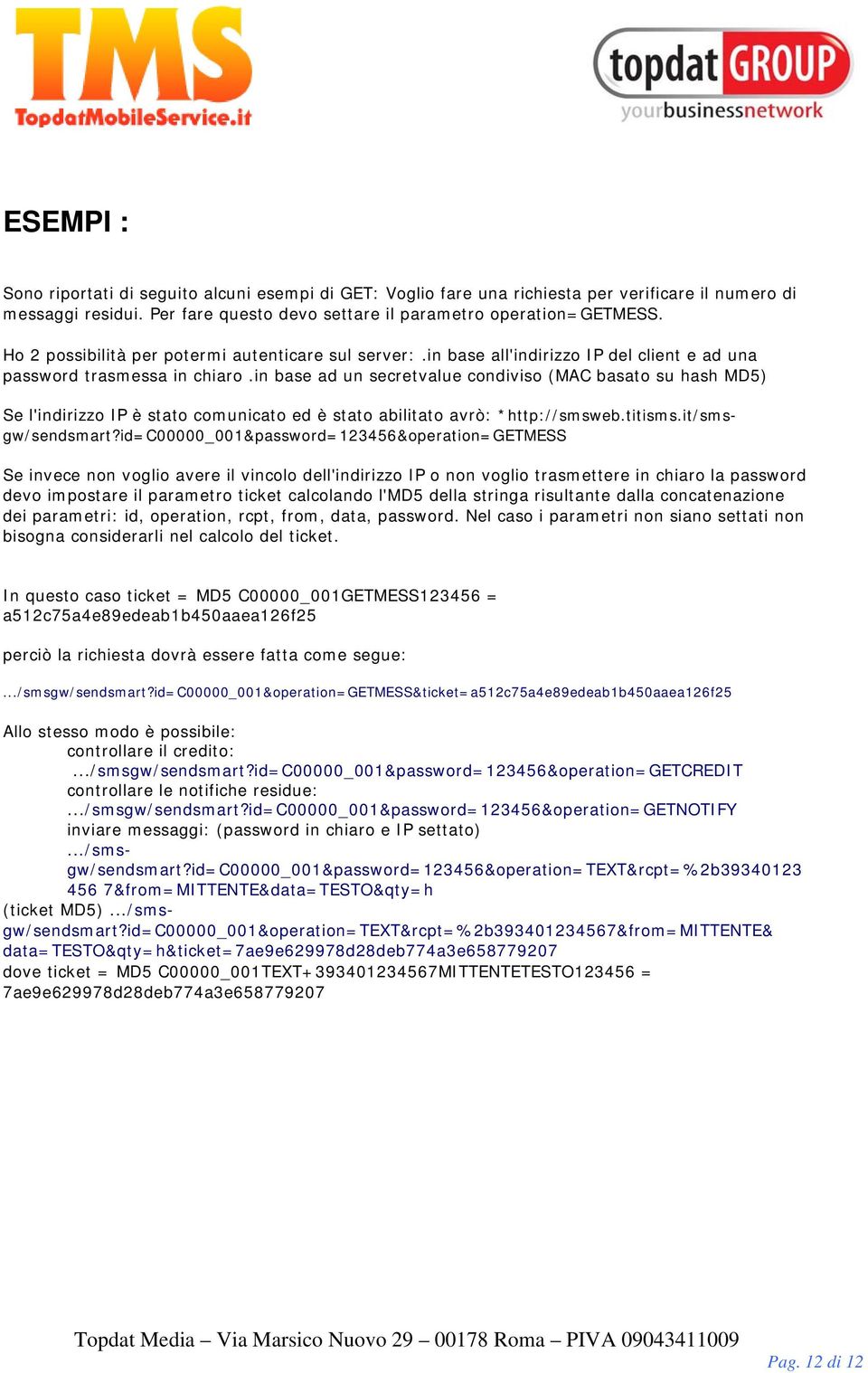 in base ad un secretvalue condiviso (MAC basato su hash MD5) Se l'indirizzo IP è stato comunicato ed è stato abilitato avrò: *http://smsweb.titisms.it/smsgw/sendsmart?