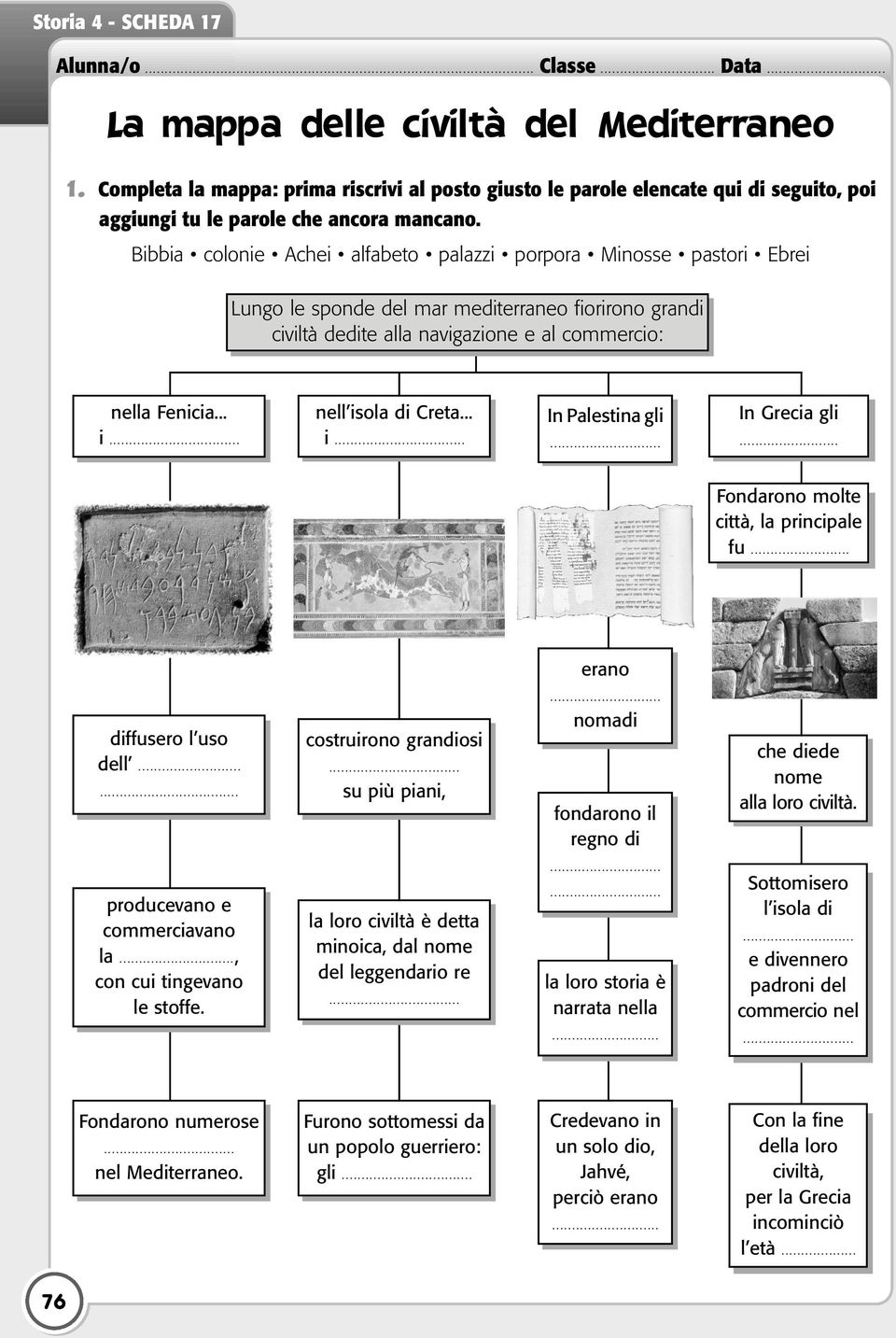 Bibbia colonie Achei alfabeto palazzi porpora Minosse pastori Ebrei Lungo le sponde del mar mediterraneo fiorirono grandi civiltà dedite alla navigazione e al commercio: nella Fenicia... i.