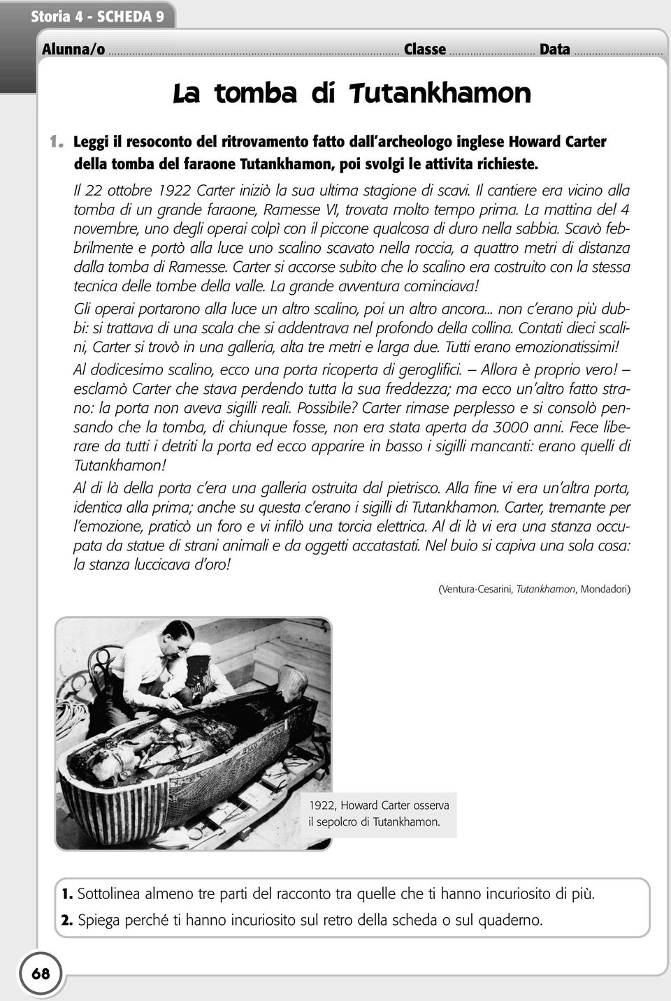 Il 22 ottobre 1922 Carter iniziò la sua ultima stagione di scavi. Il cantiere era vicino alla tomba di un grande faraone, Ramesse VI, trovata molto tempo prima.