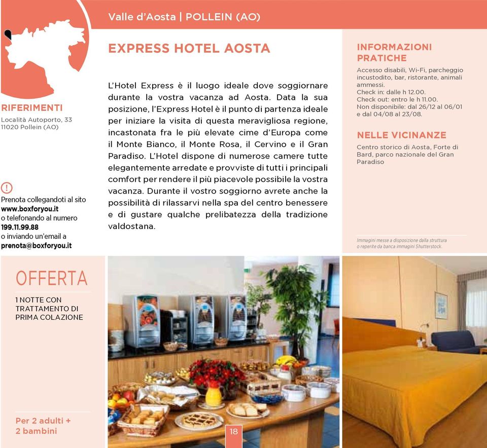 Rosa, il Cervino e il Gran Paradiso. L Hotel dispone di numerose camere tutte elegantemente arredate e provviste di tutti i principali comfort per rendere il più piacevole possibile la vostra vacanza.