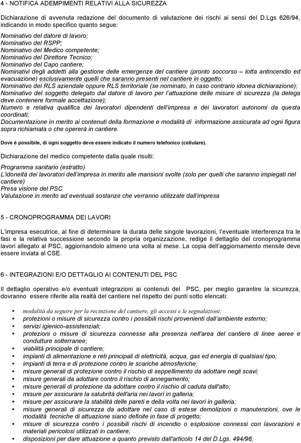 cantiere; Nominativi degli addetti alla gestione delle emergenze del cantiere (pronto soccorso lotta antincendio ed evacuazione) esclusivamente quelli che saranno presenti nel cantiere in oggetto;