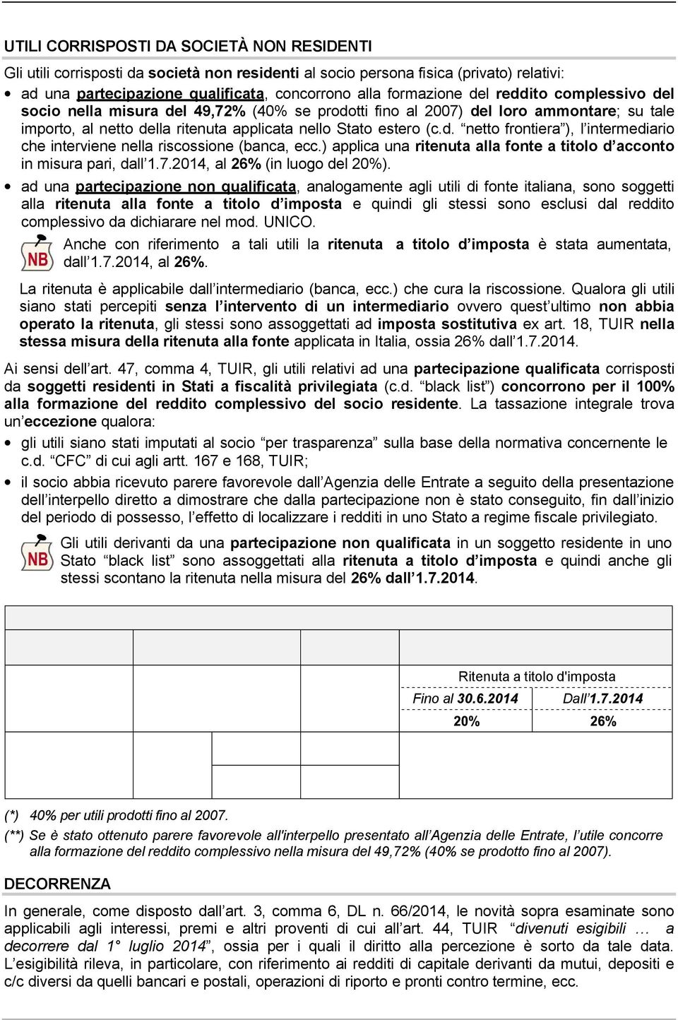 ) applica una ritenuta alla fonte a titolo d acconto in misura pari, dall 1.7.2014, al 26% (in luogo del 20%).