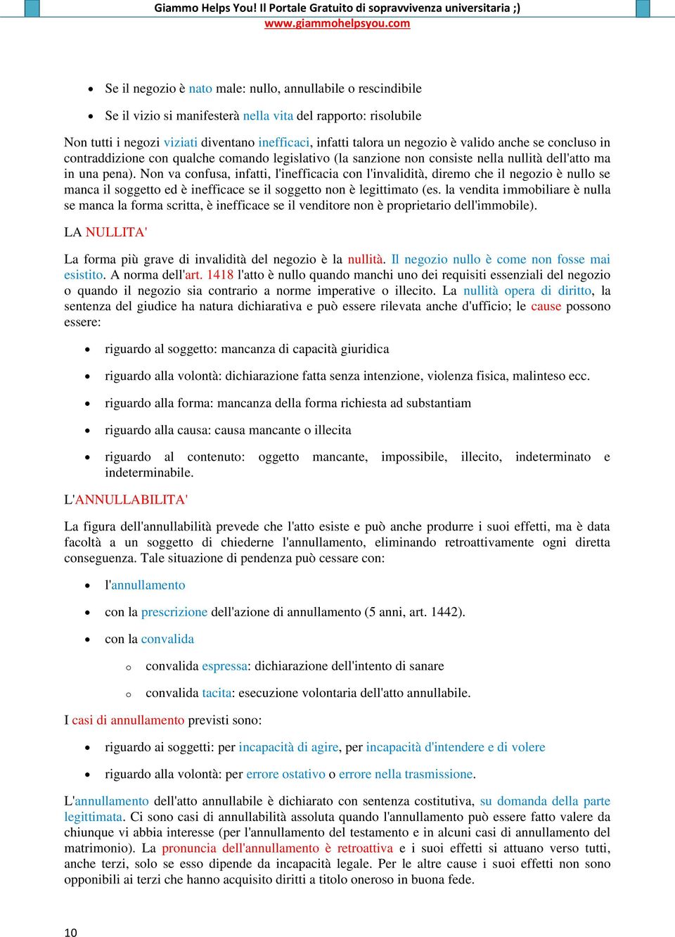 Non va confusa, infatti, l'inefficacia con l'invalidità, diremo che il negozio è nullo se manca il soggetto ed è inefficace se il soggetto non è legittimato (es.