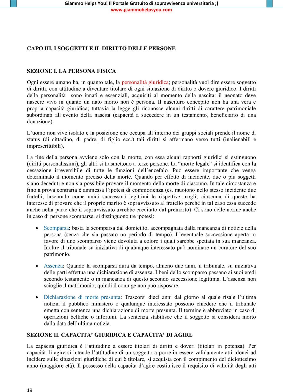 dovere giuridico. I diritti della personalità sono innati e essenziali, acquisiti al momento della nascita: il neonato deve nascere vivo in quanto un nato morto non è persona.