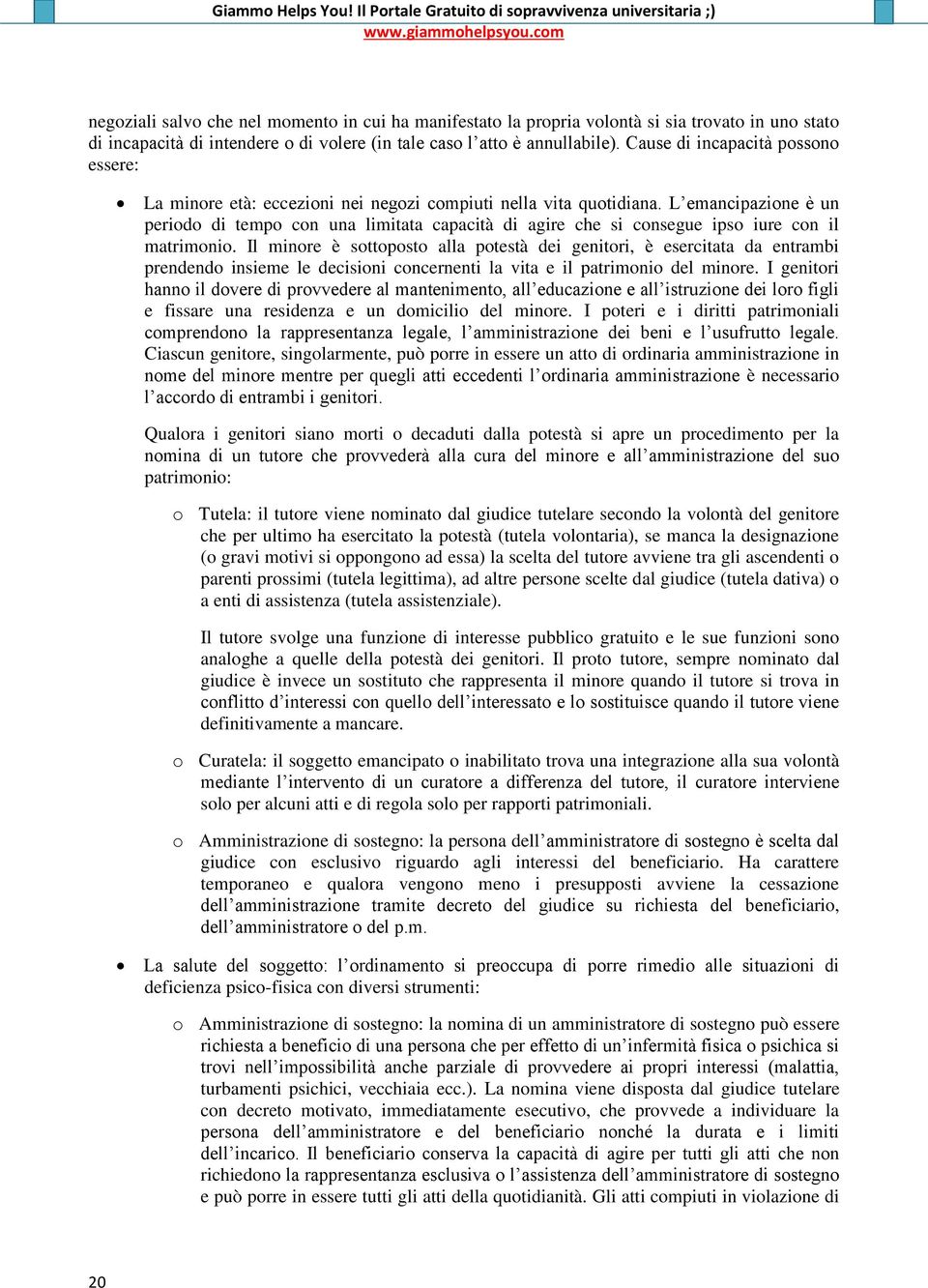 L emancipazione è un periodo di tempo con una limitata capacità di agire che si consegue ipso iure con il matrimonio.