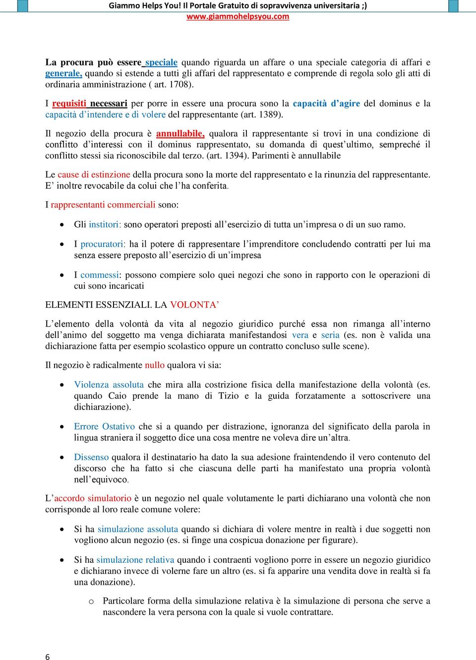 Il negozio della procura è annullabile, qualora il rappresentante si trovi in una condizione di conflitto d interessi con il dominus rappresentato, su domanda di quest ultimo, sempreché il conflitto