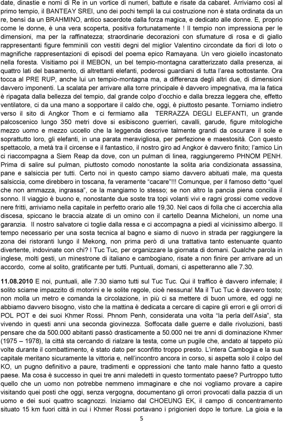 donne. E, proprio come le donne, è una vera scoperta, positiva fortunatamente!