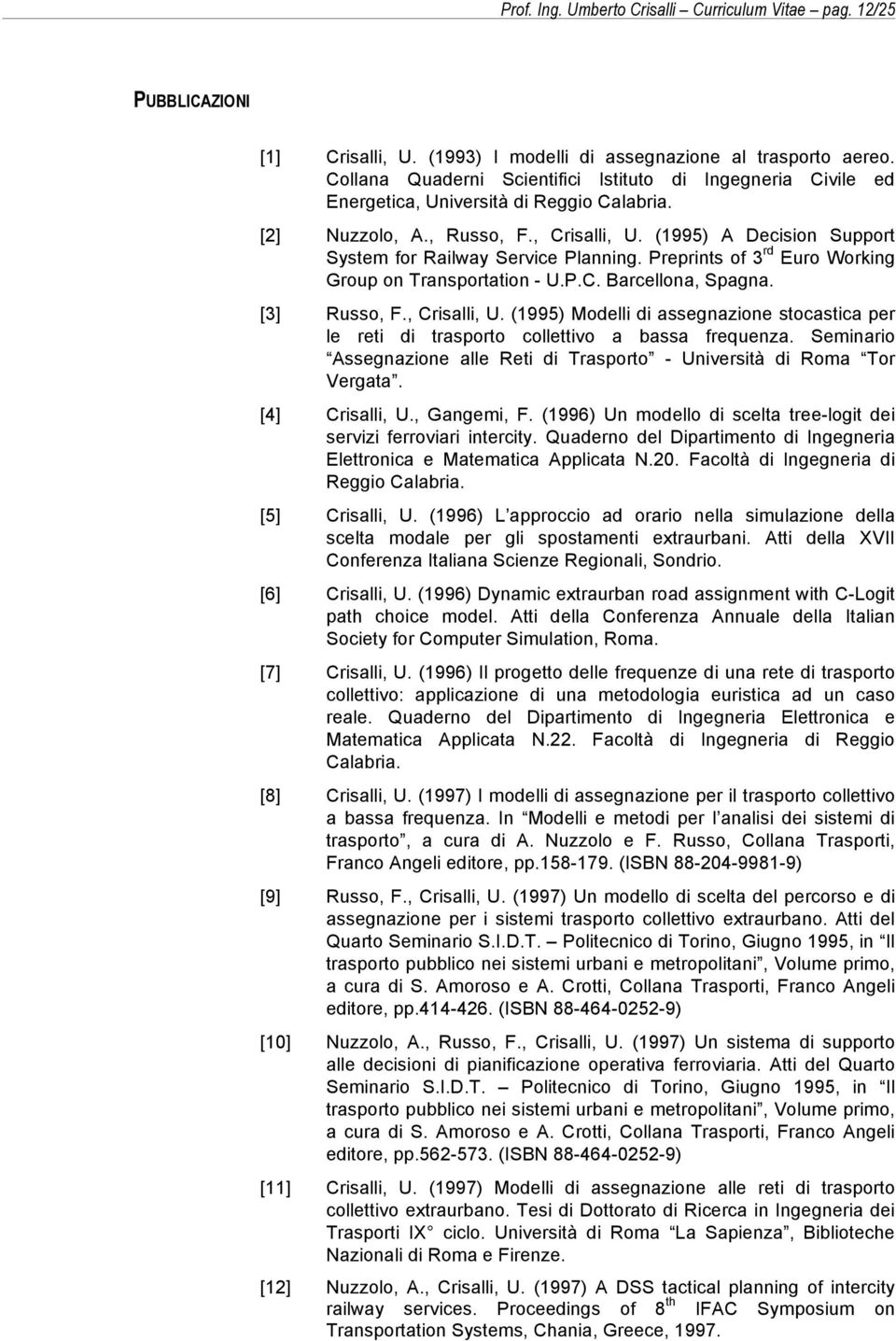 (1995) A Decision Support System for Railway Service Planning. Preprints of 3 rd Euro Working Group on Transportation - U.P.C. Barcellona, Spagna. [3] Russo, F., Crisalli, U.