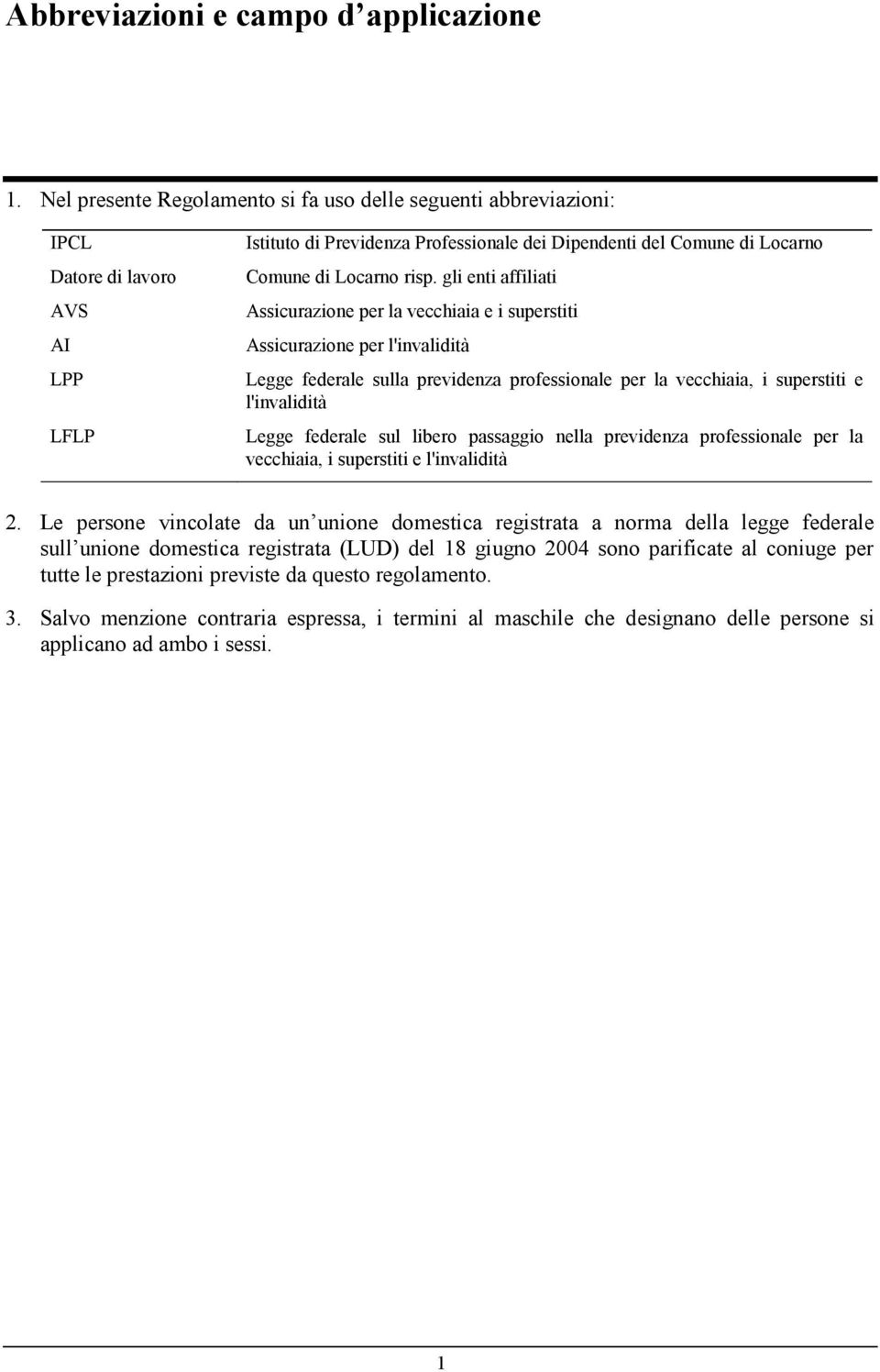 gli enti affiliati Assicurazione per la vecchiaia e i superstiti Assicurazione per l'invalidità Legge federale sulla previdenza professionale per la vecchiaia, i superstiti e l'invalidità Legge