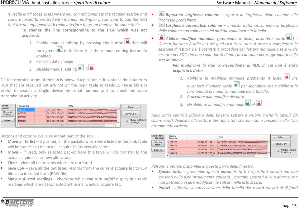 Enable manual editing by pressing the button that will turn green to indicate that the manual editing feature is enabled. 2. Perform data change 3.