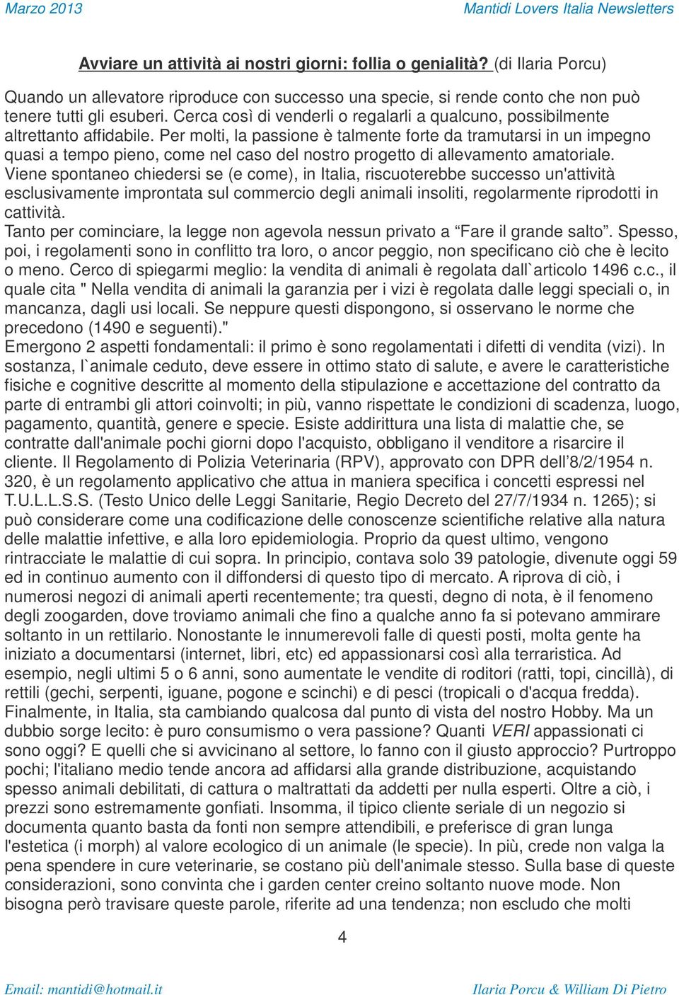 Per molti, la passione è talmente forte da tramutarsi in un impegno quasi a tempo pieno, come nel caso del nostro progetto di allevamento amatoriale.