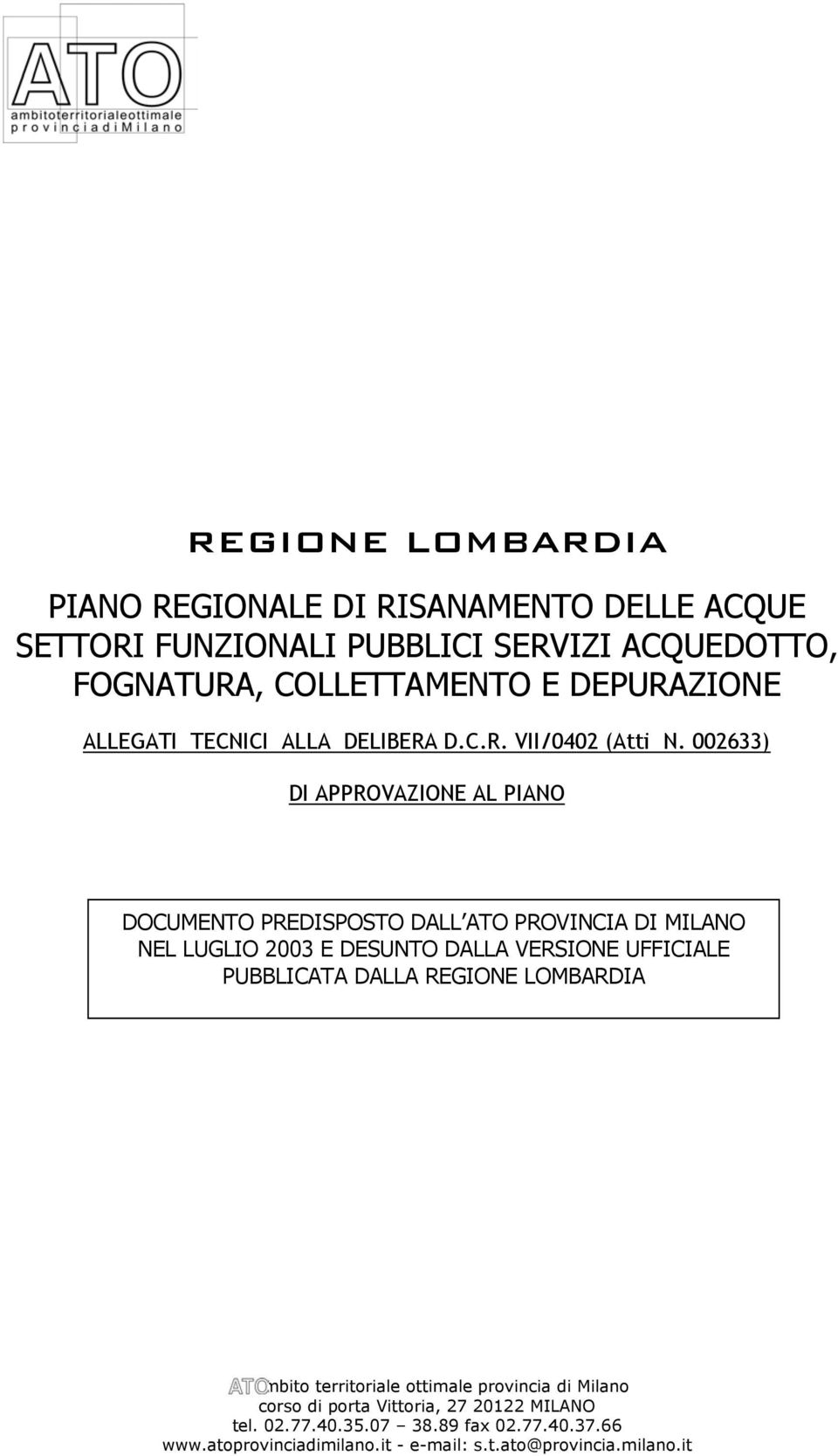 002633) DI APPROVAZIONE AL PIANO DOCUMENTO PREDISPOSTO DALL ATO PROVINCIA DI MILANO NEL LUGLIO 2003 E DESUNTO DALLA VERSIONE UFFICIALE