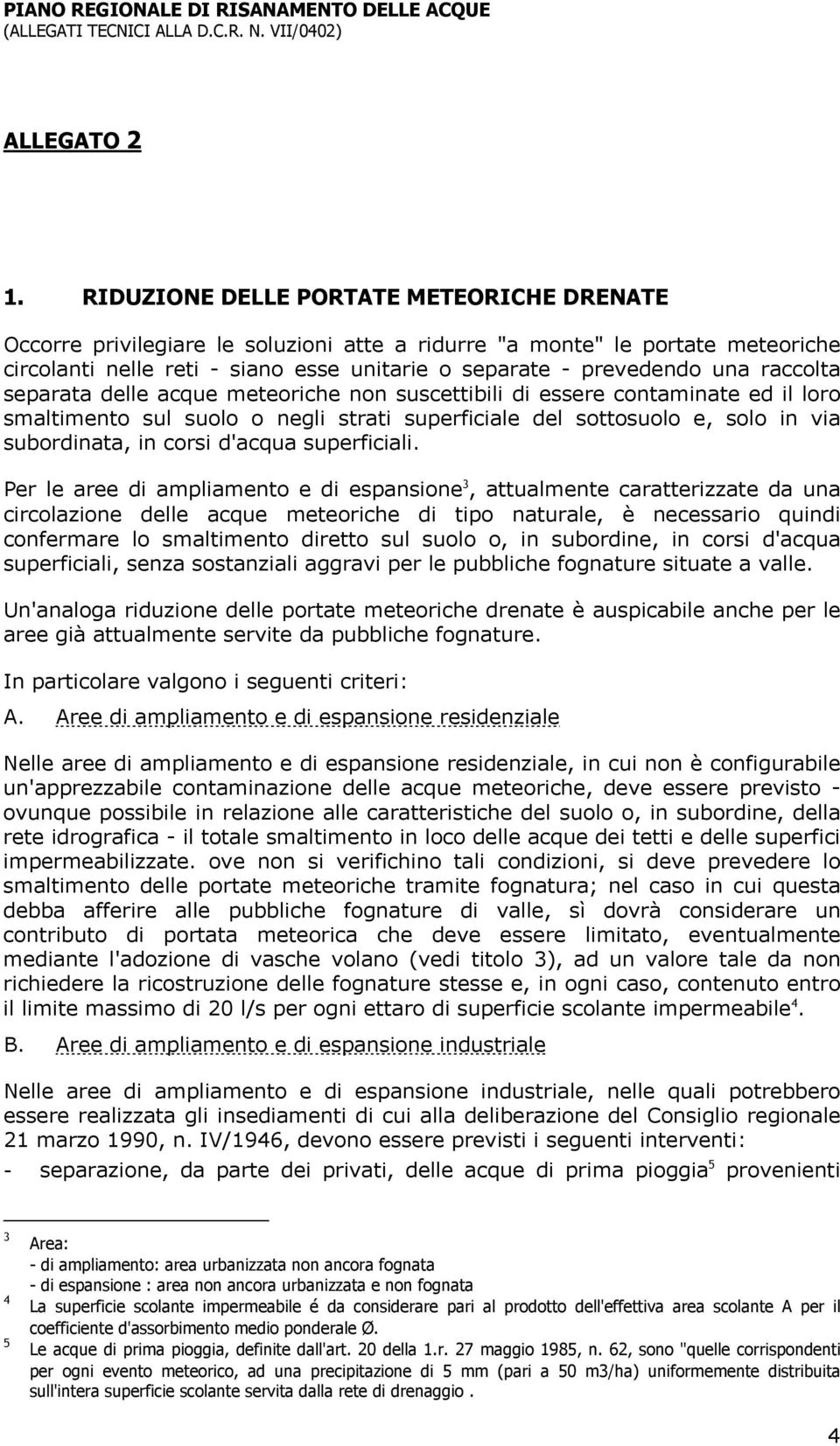 raccolta separata delle acque meteoriche non suscettibili di essere contaminate ed il loro smaltimento sul suolo o negli strati superficiale del sottosuolo e, solo in via subordinata, in corsi