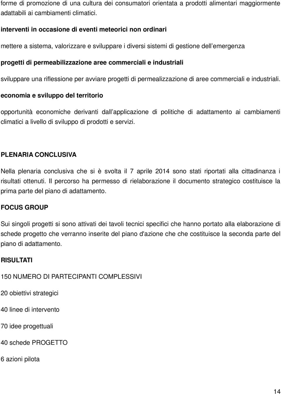 industriali sviluppare una riflessione per avviare progetti di permealizzazione di aree commerciali e industriali.