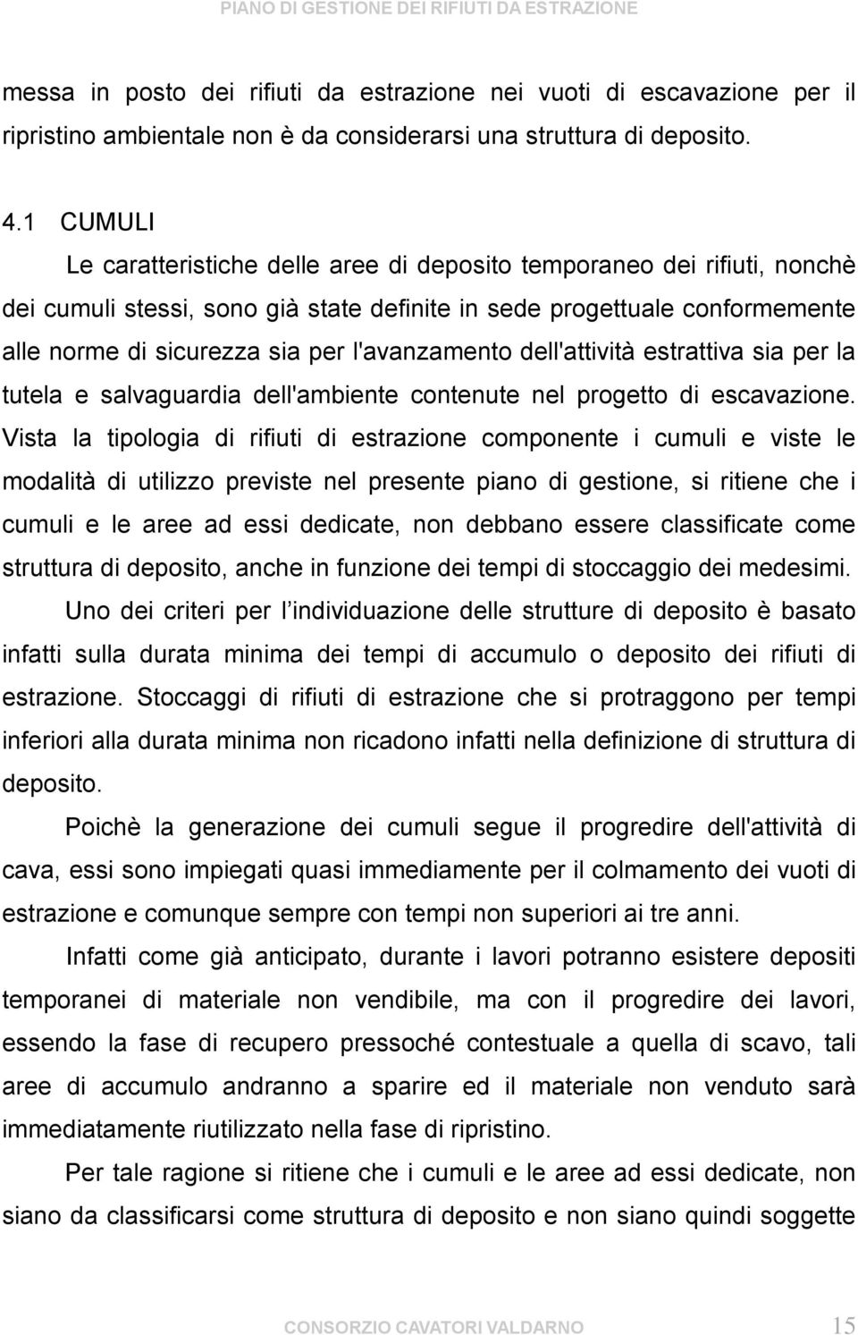 l'avanzamento dell'attività estrattiva sia per la tutela e salvaguardia dell'ambiente contenute nel progetto di escavazione.