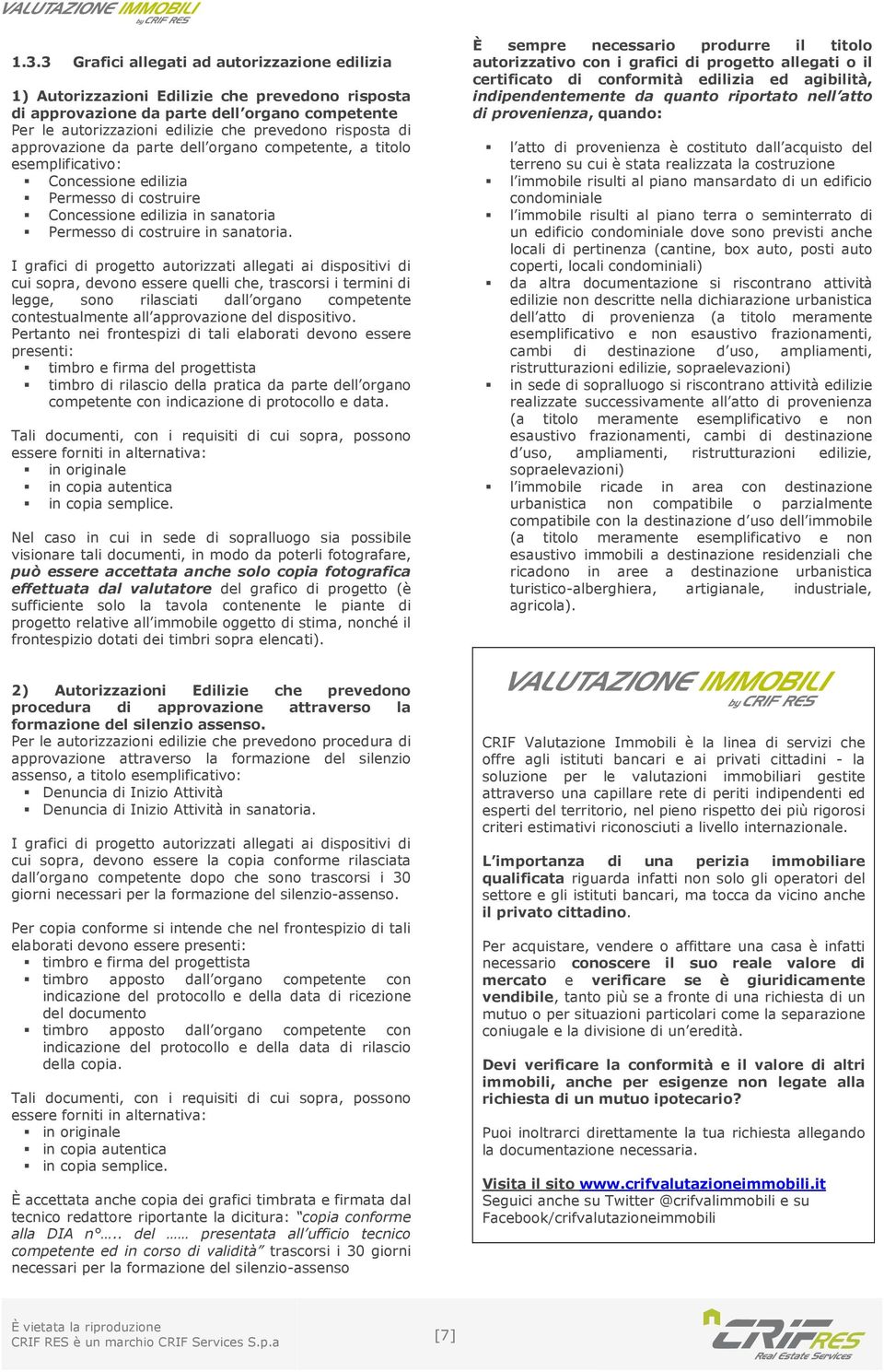 cui sopra, devono essere quelli che, trascorsi i termini di legge, sono rilasciati dall organo competente contestualmente all approvazione del dispositivo.