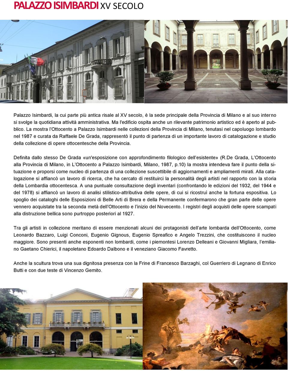 La mostra l Ottocento a Palazzo Isimbardi nelle collezioni della Provincia di Milano, tenutasi nel capoluogo lombardo nel 1987 e curata da Raffaele De Grada, rappresentò il punto di partenza di un