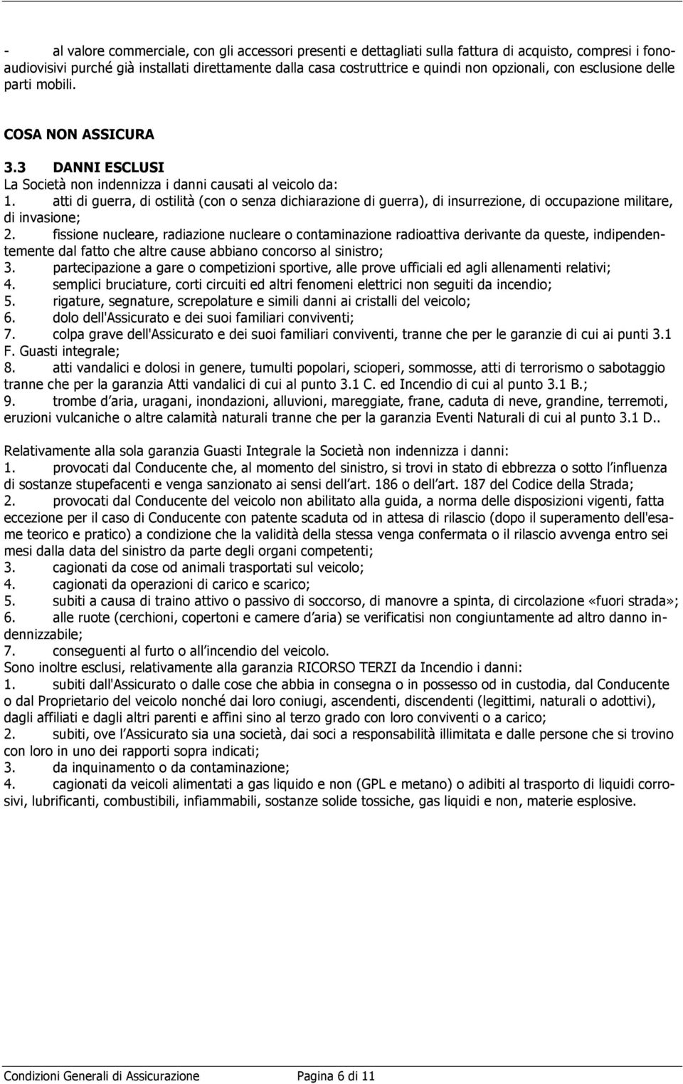 atti di guerra, di ostilità (con o senza dichiarazione di guerra), di insurrezione, di occupazione militare, di invasione; 2.