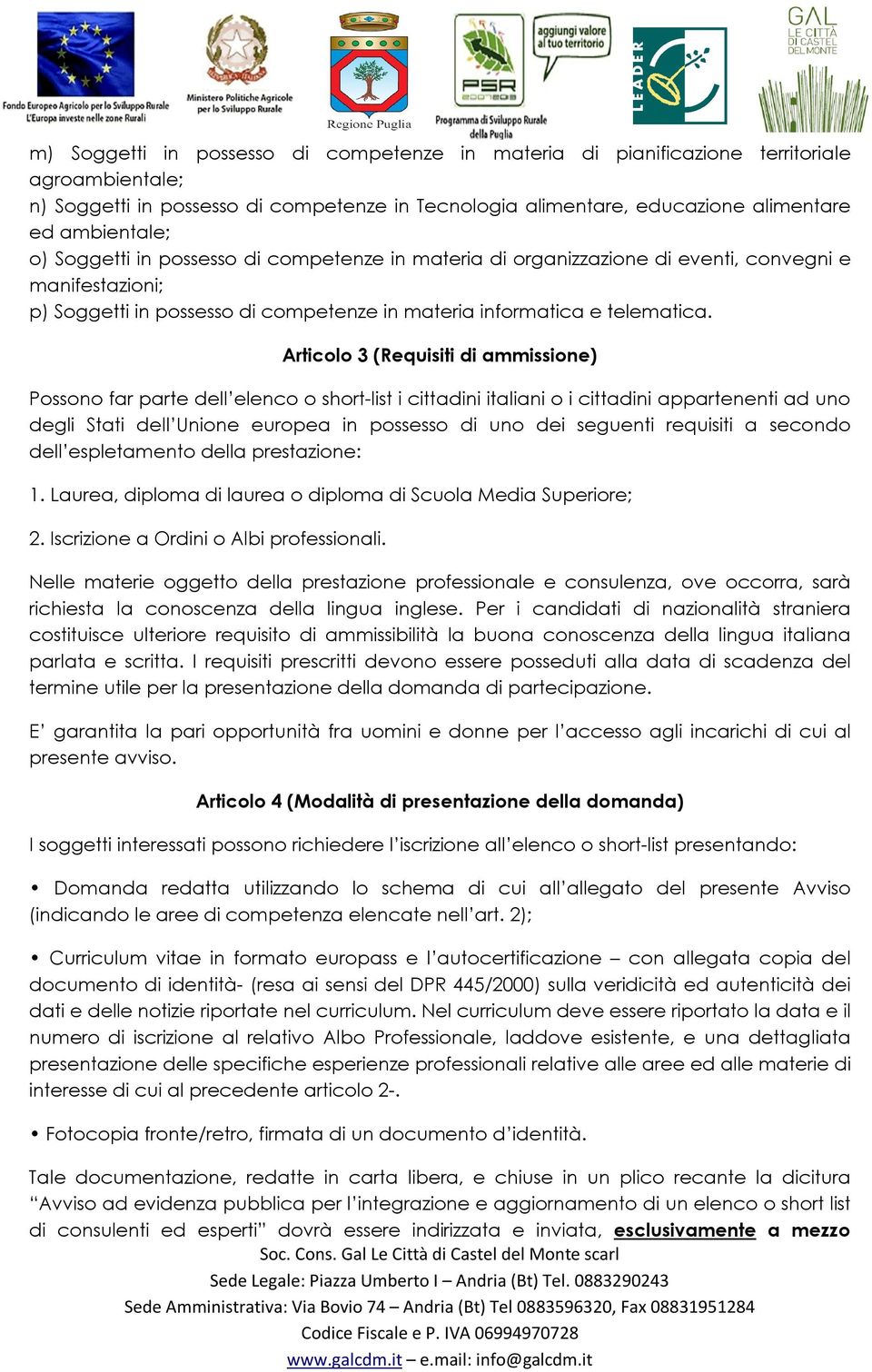 Articolo 3 (Requisiti di ammissione) Possono far parte dell elenco o short-list i cittadini italiani o i cittadini appartenenti ad uno degli Stati dell Unione europea in possesso di uno dei seguenti