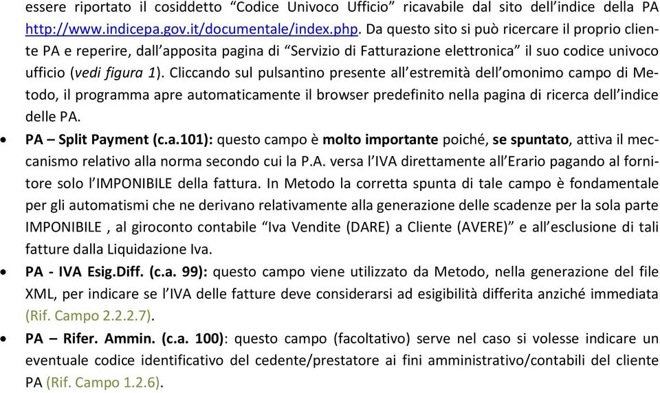 Cliccando sul pulsantino presente all estremità dell omonimo campo di Metodo, il programma apre automaticamente il browser predefinito nella pagina di ricerca dell indice delle PA.