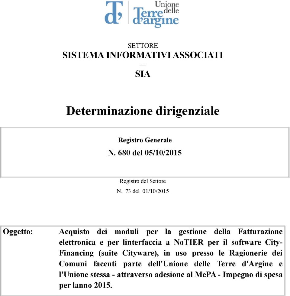 73 del 01/10/2015 Oggetto: Acquisto dei moduli per la gestione della Fatturazione elettronica e per linterfaccia a